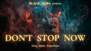 Black Aura - Dont Stop Now | Deep & Melodic AfroHouse