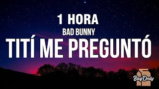 [1 HORA] Bad Bunny - Tití Me Preguntó (Letra/Lyrics)
