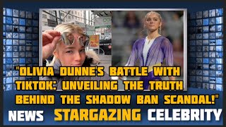 "Olivia Dunne's Battle with TikTok: Unveiling the Truth Behind the Shadow Ban Scandal!"