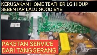 KERUSAKAN HOME TEATHER LG HIDUP SEBENTAR LALU GOOD BYE