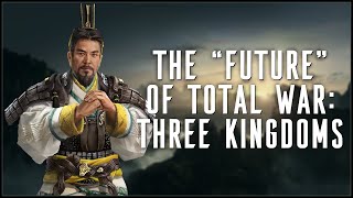 My Thoughts on The "Future" of Total War: Three Kingdoms!