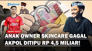 ANAK OWNER SKINCARE Gagal Lolos Akpol, Ditipu Rp4,5 Miliar❗