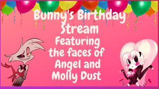 Bunny's Birthday Stream: featuring the faces of Angel and Molly Dust