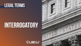 Legal Terms: Interrogatory