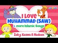 I Love Muhammad + more Islamic Songs | Zaky, Kazwa, Nadeen