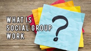 Theoretical Base of Social Group Work (Social Group Work Definition) PART 1