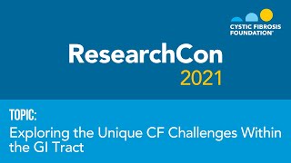 ResearchCon 2021 | Exploring the Unique Cystic Fibrosis Challenges Within the GI Tract