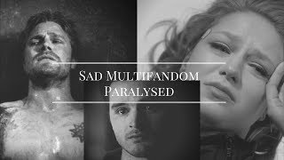 Sad Multifandom || Paralyzed
