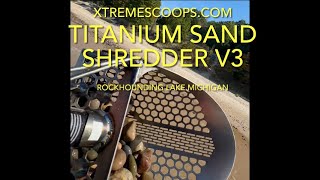 Xtreme Scoops  Sand Shredder titanium v3,  also great for rockhounding!