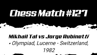 Mikhail Tal vs Jorge Rubinetti • Olympiad, Lucerne - Switzerland, 1982