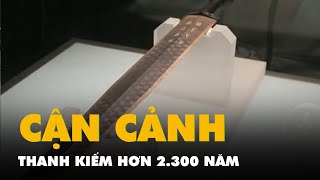 Cận cảnh thanh kiếm hơn 2.300 năm không bị gỉ sét của Việt vương Câu Tiễn