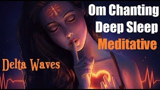 Om Chanting For Deep Meditative Sleep [ Delta Waves ]