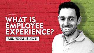 What is Employee Experience? (And What is Not!)  - Jacob Morgan