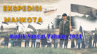 rangkuman EKSPEDISI MAHKOTA MUDIK SUNGAI PAHANG 2024