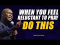 [POWERFUL] WHEN YOU FEEL RELUCTANT TO PRAY, DO THIS! by Apostle Joshua Selman 2022