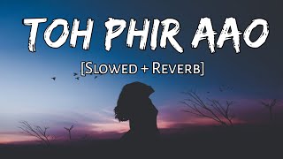 Toh Phir Aao [Slowed And Reverb] | Awarapan | Lofi Bollywood | Music Mashup Vinod PK