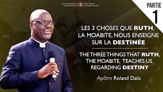 Les trois choses que Ruth, la Moabite, nous enseigne sur la destinée / Apôtre Roland Dalo / Partie 1