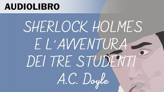 Sherlock Holmes e l'avventura dei tre studenti di Arthur C.Doyle - Audiolibro in italiano