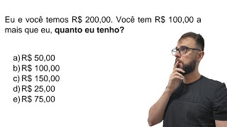 Eu e você temos R$ 200,00. Você tem R$ 100,00 a mais que eu, quanto eu tenho? #raciociniologico