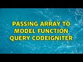 Passing Array to model function query codeigniter (3 Solutions!!)