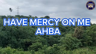 HAVE MERCY ON ME, AHBA