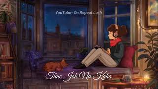 Tune Joh Na Kaha Lo-fi Version | #lofihindisong #tunejohnakaha #lofi #lofimusic #slowreverbsongs