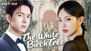 MUTLISUB【The White Birch Tree白色恋歌】▶EP 03💋Tang Yan LI Xian Zhang Yi Hai Qing ❤️Wanzi Sweet Drama Club