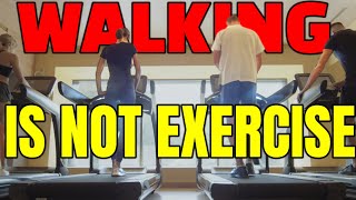 Walking Isn't Exercise