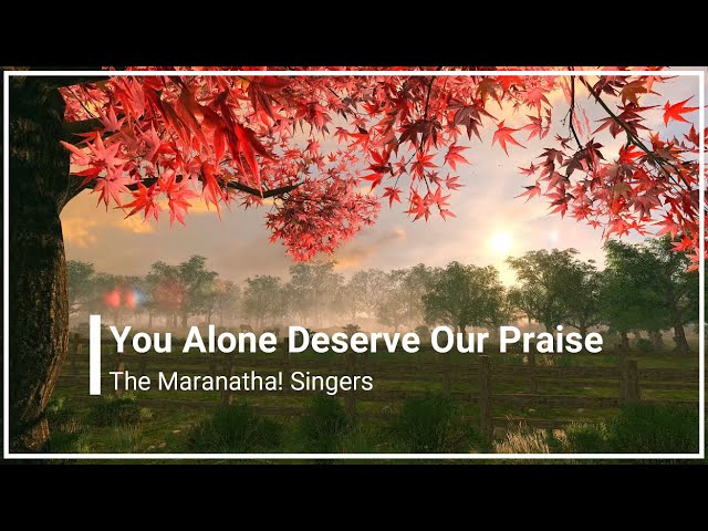 You Alone Deserve Our Praise The Maranatha! Singers With Lyrics Chords ...