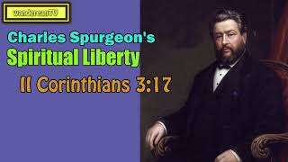 II Corinthians 3:17  -  Spiritual Liberty || Charles Spurgeon’s Sermon