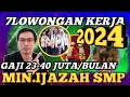 🔴INFO LOWONGAN KERJA TERBARU TAHUN 2024❗️IJAZAH MINIMAL SMP GAJI 23JUTA -40 JUTA PERBULAN☝️