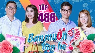 BẠN MUỐN HẸN HÒ #486 | Nàng kén ăn nấu dở VẠN NGƯỜI CHÊ loại VẠN CHÀNG TRAI bởi tiêu chí 2X kỳ lạ