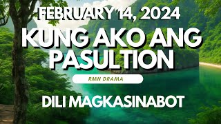 KUNG AKO ANG PASULTION - DILI MAGKASINABOT - WEDNESDAY FEBRUARY 14, 2024