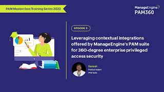 [PAM Masterclass] Episode 5: Exploring PAM360's contextual integrations