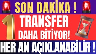 Son Dakika ! 1 Transfer Daha Bitiyor ! Her an Açıklanabilir !