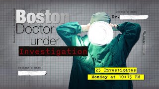 Boston doctor under investigation: Watch a new 25 Investigates report, Monday at 10:15 p.m.