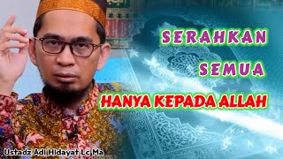 Serahkan Semua Kepada Allah | Ustadz Adi Hidayat Lc Ma