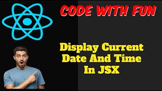 Learn How to Display the Current Date and Time in React JS Using JSX -Tutorial | #react #codewithfun