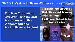 The Raw Truth about Sex Work Shame and Autonomy with Ex Webcam Girl and Author Breezie Axelrod