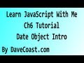Learn JavaScript With Me - Date Object Intro -Ch 6 HD Video - Tutorial