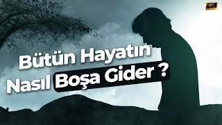 Bütün Hayatın Nasıl Boşa Gider ? -Yunus Oran