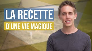 8 ingrédients d'une VIE EXTRAORDINAIRE !