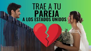 3 Opciones Para Traer a tu Pareja a los Estados Unidos