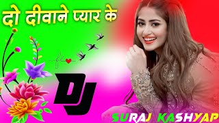 Do Deewane Pyar Ke | Dj Hindi Song 💞 dj Remix Song | Dj Umesh Etawah Dj Monu Remixer Top Song