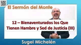 12 – Bienaventurados los Que Tienen Hambre y Sed de Justicia III  – Sugel Michelén