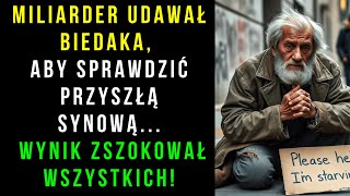 Miliarder Udawał Biedaka, Aby Sprawdzić Przyszłą Synową...Wynik Zszokował Wszystkich! Historie Serca