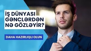 İşə götürənlər gənclərdən hansı bacarıqları gözləyirlər?