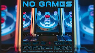 Kairos - No Games feat. Ishan (Official Audio)