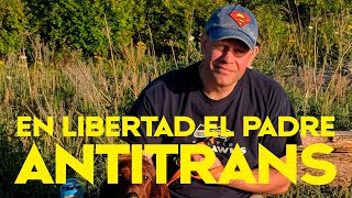 El padre ENCARCELADO por ser ANTITRANS [en LIBERTAD]