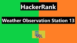 Weather Observation Station 13 Hackerrank Solution - SQL | Hackerrank SQL